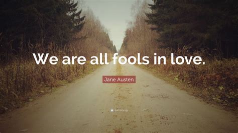 we are all fools in love|jane austen quotes about marriage.